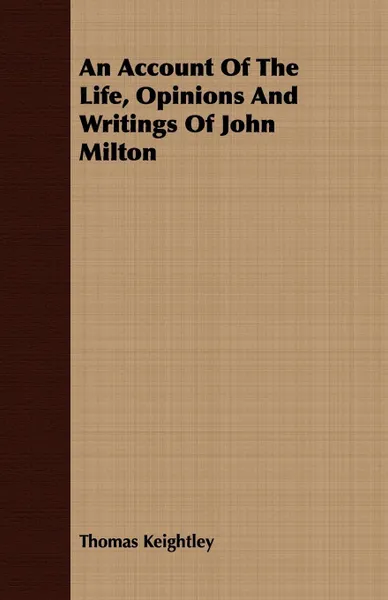 Обложка книги An Account Of The Life, Opinions And Writings Of John Milton, Thomas Keightley