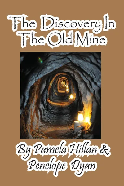 Обложка книги The Discovery in the Old Mine, Pamela Hillan, Penelope Dyan