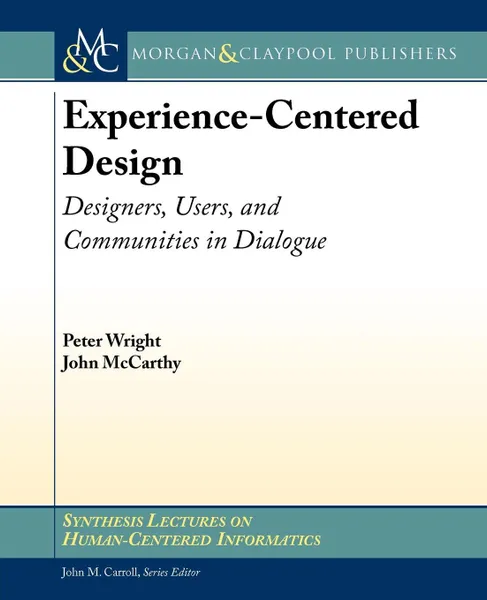 Обложка книги Experience-Centered Design. Designers, Users, and Communities in Dialogue, Peter Wright, John McCarthy