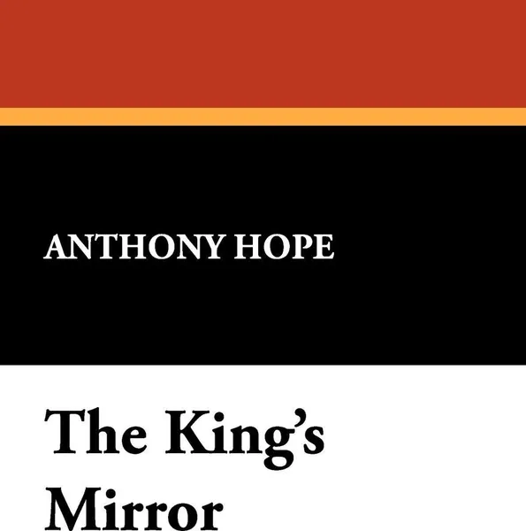 Обложка книги The King's Mirror, Anthony Hope