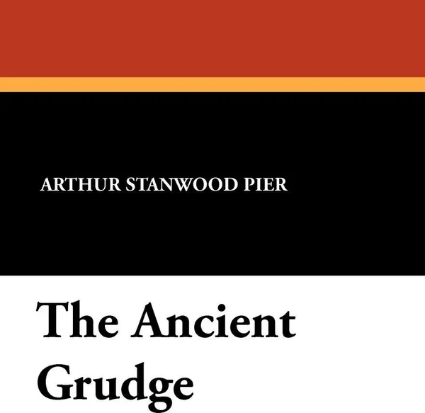 Обложка книги The Ancient Grudge, Arthur Stanwood Pier