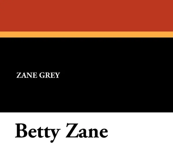 Обложка книги Betty Zane, Zane Grey