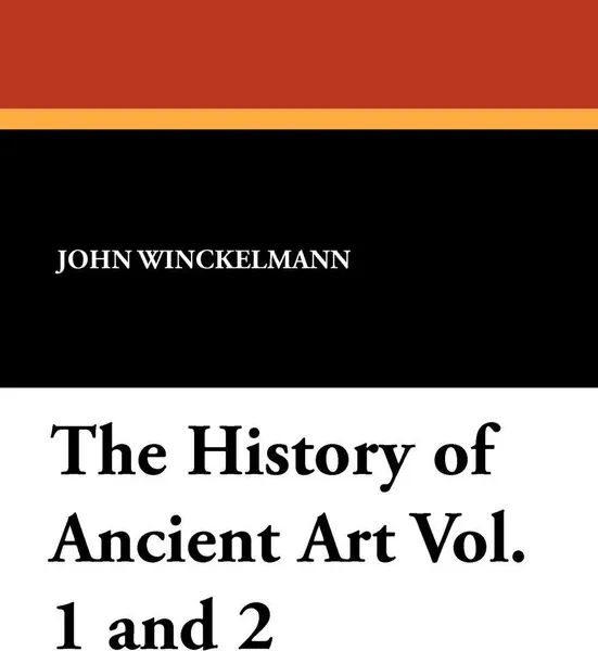 Обложка книги The History of Ancient Art Vol. 1 and 2, John Winckelmann, G. Henry Lodge
