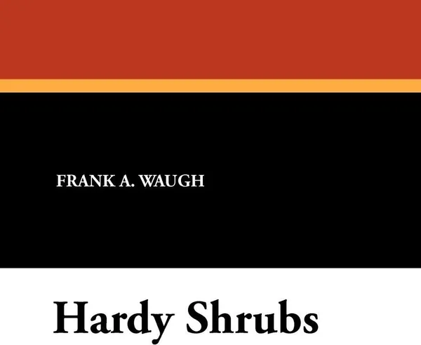 Обложка книги Hardy Shrubs, Frank A. Waugh