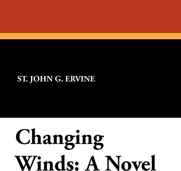 Обложка книги Changing Winds. A Novel, St. John G. Ervine