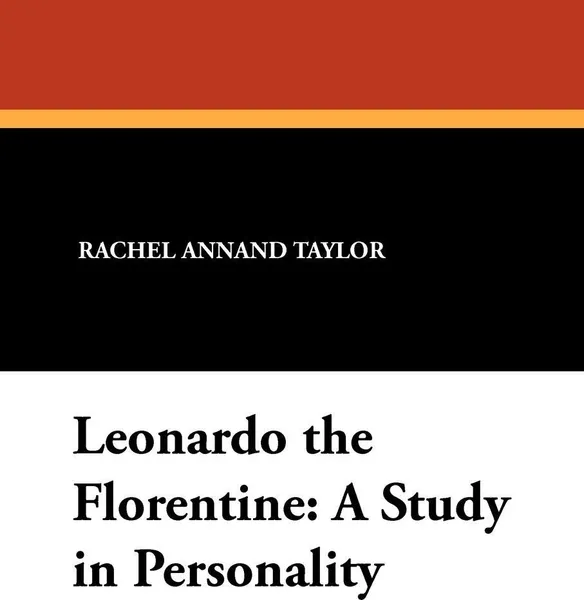 Обложка книги Leonardo the Florentine. A Study in Personality, Rachel Annand Taylor