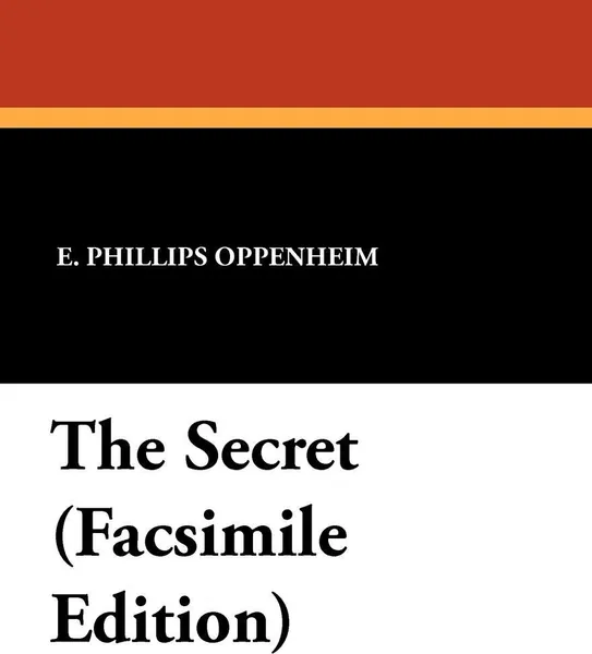 Обложка книги The Secret (Facsimile Edition), E. Phillips Oppenheim