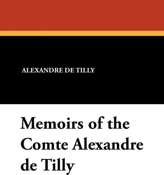 Обложка книги Memoirs of the Comte Alexandre de Tilly, Alexandre de Tilly, Francoise Delisle