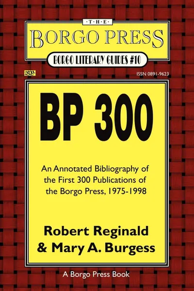 Обложка книги BP 300. An Annotated Bibliography of the Publications of the Borgo Press, 1976-1998, R. Reginald, Robert Reginald, Mary A. Burgess