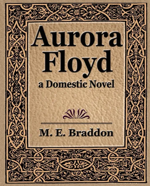 Обложка книги Aurora Floyd, E. Braddon M. E. Braddon, M. E. Braddon