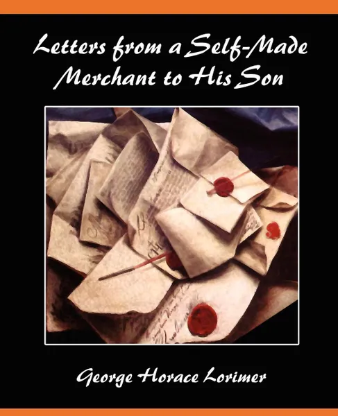 Обложка книги Letters from a Self-Made Merchant to His Son, George Horace Lorimer