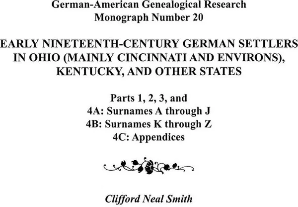 Обложка книги Early Nineteenth-Century German Settlers in Ohio (Mainly Cincinnati and Environs), Kentucky, and Other States. Parts 1, 2, 3, 4a, 4b, and 4C, Alison Smith, Clifford Neal Smith