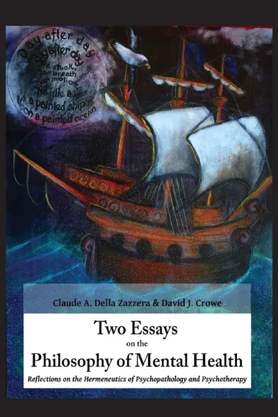 Обложка книги Two Essays on the Philosophy of Mental Health. Reflections on the Hermeneutics of Psychopathology and Psychotherapy, Claude A. Della Zazzera, David J. Crowe