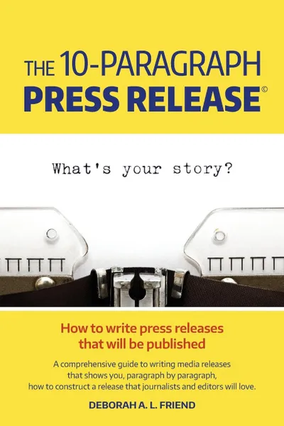 Обложка книги The 10-Paragraph Press Release, Deborah A.L. Friend