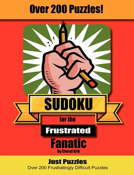 Обложка книги Sudoku for the Frustrated Fanatic. Just 200 Difficult Puzzles, Cheryl L. Kirk