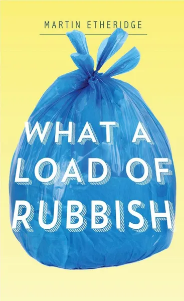 Обложка книги What a Load of Rubbish, Martin R. Etheridge