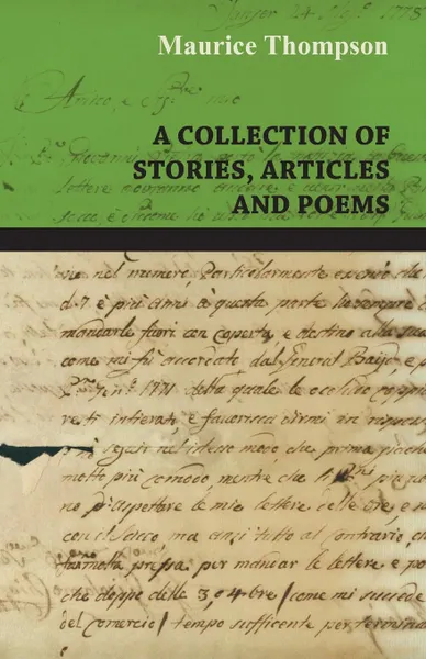 Обложка книги A Collection of Stories, Articles and Poems by Maurice Thompson, Maurice Thompson