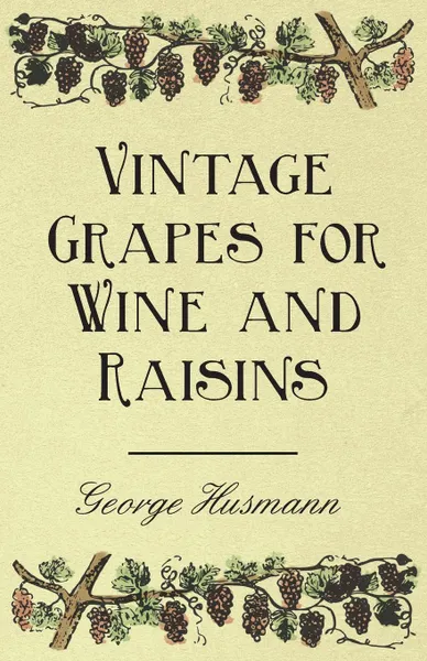 Обложка книги Vintage Grapes for Wine and Raisins, George Husmann, William Hardman