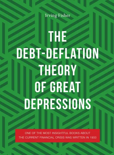 Обложка книги The Debt-Deflation Theory of Great Depressions, Irving Fisher