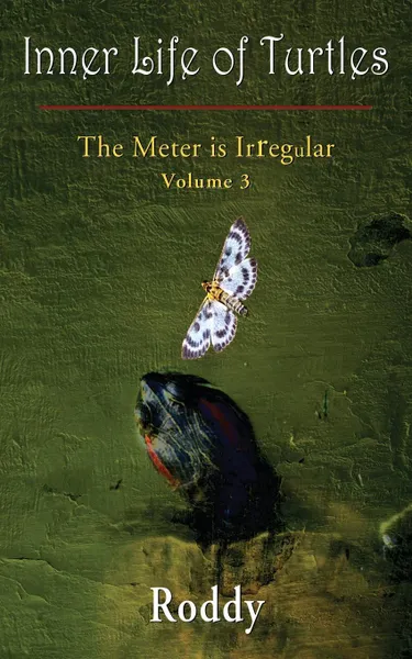 Обложка книги The Meter is Irregular, Volume 3 - Inner Life of Turtles, Rodney N Charles