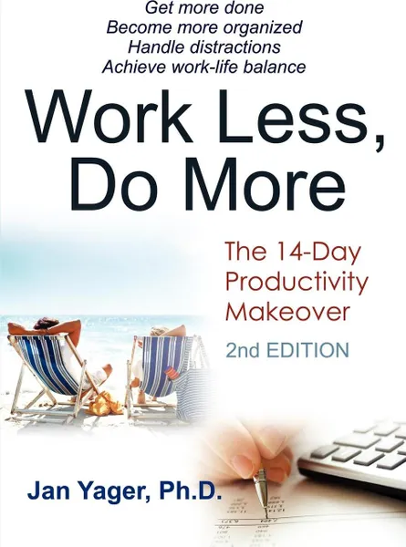 Обложка книги Work Less, Do More. The 14-Day Productivity Makeover (2nd Edition), Jan Yager, Phd Jan Yager