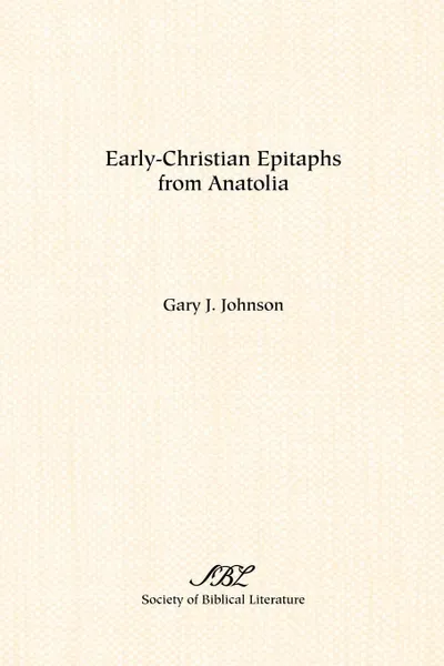 Обложка книги Early-Christian Epitaphs from Anatolia, Gary J. Johnson