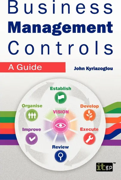 Обложка книги Business Management Controls. A Guide, John Kyriazoglou, It Governance