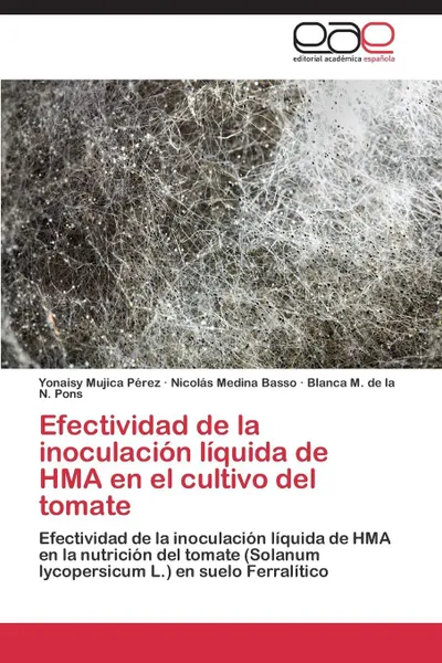 Обложка книги Efectividad de la inoculacion liquida de HMA en el cultivo del tomate, Mujica Pérez Yonaisy, Medina Basso Nicolás, de la N. Pons Blanca M.