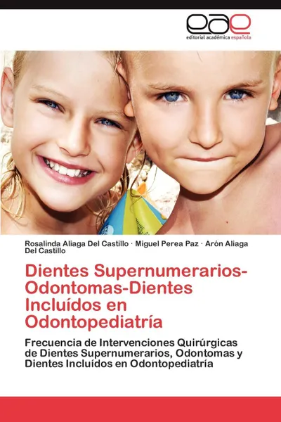 Обложка книги Dientes Supernumerarios-Odontomas-Dientes Incluidos en Odontopediatria, Aliaga Del Castillo Rosalinda, Perea Paz Miguel, Aliaga Del Castillo Arón