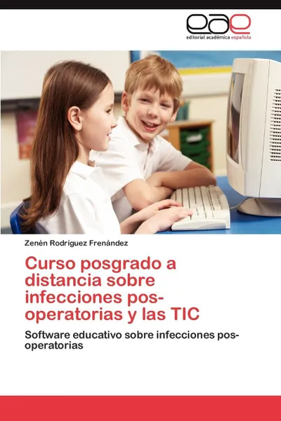 Обложка книги Curso Posgrado a Distancia Sobre Infecciones Pos-Operatorias y Las Tic, Zen N. Rodr Guez Fren Ndez, Zenen Rodriguez Frenandez