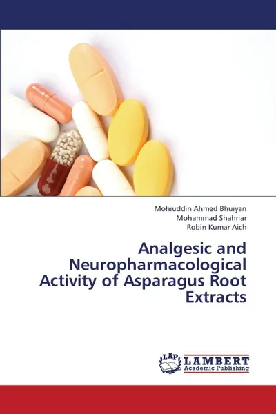 Обложка книги Analgesic and Neuropharmacological Activity of Asparagus Root Extracts, Bhuiyan Mohiuddin Ahmed, Shahriar Mohammad, Aich Robin Kumar