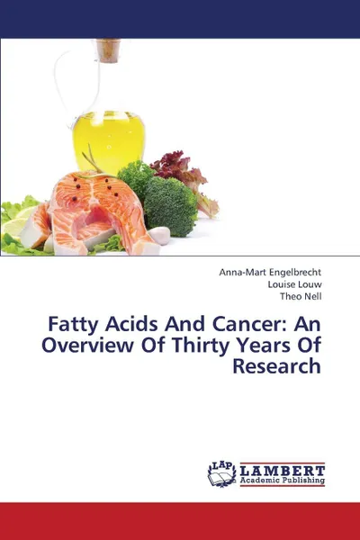 Обложка книги Fatty Acids And Cancer. An Overview Of Thirty Years Of Research, Engelbrecht Anna-Mart, Louw Louise, Nell Theo