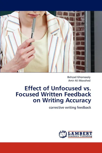 Обложка книги Effect of Unfocused vs. Focused Written Feedback on Writing Accuracy, Behzad Ghonsooly, Amir Ali Movahed