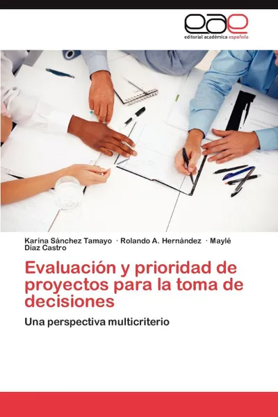 Обложка книги Evaluacion y Prioridad de Proyectos Para La Toma de Decisiones, Karina S. Nchez Tamayo, Rolando A. Hern Ndez, Mayl D. Az Castro