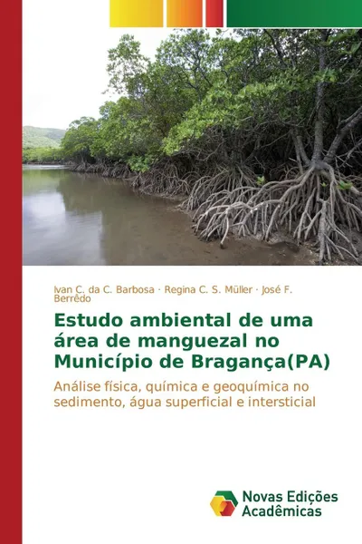 Обложка книги Estudo ambiental de uma area de manguezal no Municipio de Braganca(PA), Barbosa Ivan C. da C., Müller Regina C. S., Berrêdo José F.