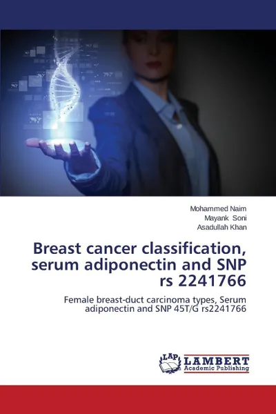 Обложка книги Breast Cancer Classification, Serum Adiponectin and Snp RS 2241766, Naim Mohammed, Soni Mayank, Khan Asadullah