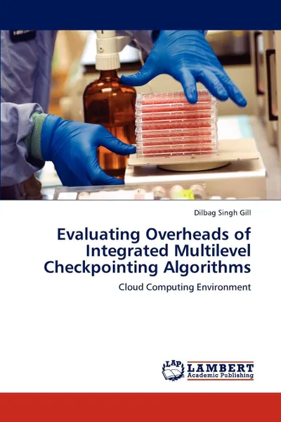 Обложка книги Evaluating Overheads of Integrated Multilevel Checkpointing Algorithms, Dilbag Singh Gill