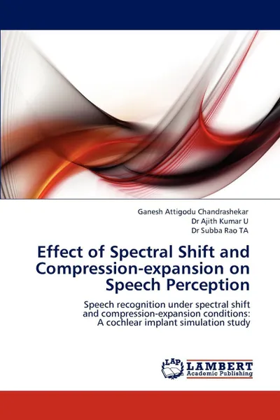 Обложка книги Effect of Spectral Shift and Compression-Expansion on Speech Perception, Ganesh Attigodu Chandrashekar, Ajith Kumar, Subba Rao Ta