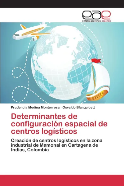 Обложка книги Determinantes de configuracion espacial de centros logisticos, Medina Monterrosa Prudencia, Blanquicett Osvaldo