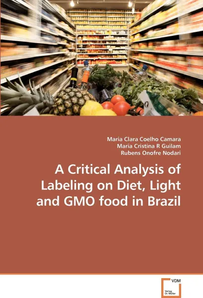 Обложка книги A Critical Analysis of Labeling on Diet,             Light and GMO food in Brazil, Maria Clara Coelho Camara, Maria Cristina R Guilam, Rubens Onofre Nodari