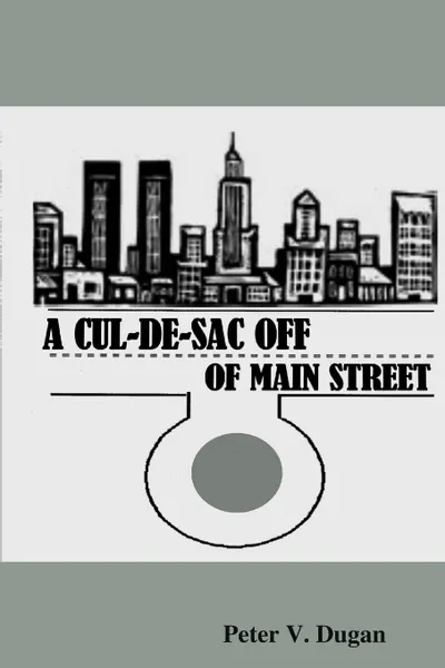 Обложка книги A Cul-de-Sac Off of Main Street, Peter V. Dugan