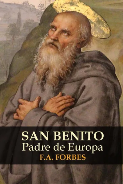 Обложка книги San Benito, Padre de Europa, F.A. Forbes