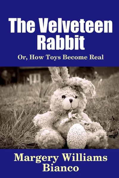 Обложка книги The Velveteen Rabbit. Or, How Toys Become Real, Margery Williams Bianco