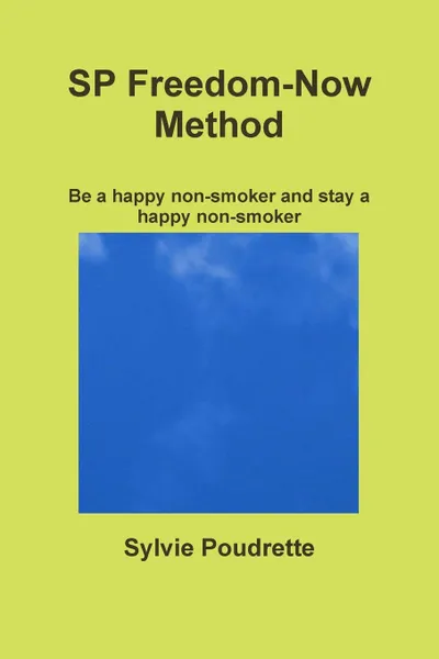 Обложка книги SP Freedom-Now Method Be a happy non-smoker and stay a happy non-smoker, Sylvie Poudrette