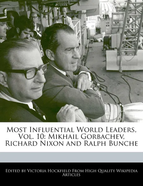 Обложка книги Most Influential World Leaders, Vol. 10. Mikhail Gorbachev, Richard Nixon and Ralph Bunche, Victoria Hockfield