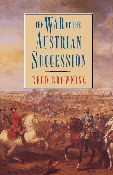 Обложка книги The War of the Austrian Succession, Reed Browning