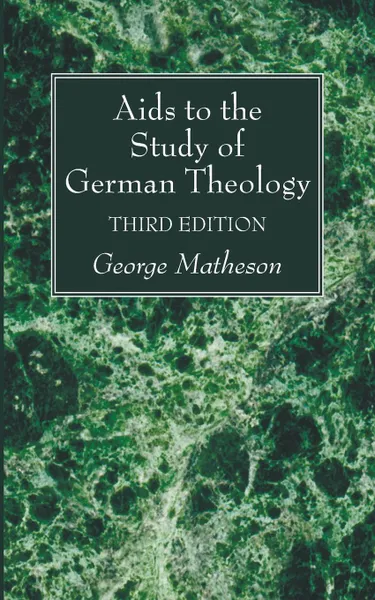 Обложка книги Aids to the Study of German Theology, 3rd Edition, George Matheson