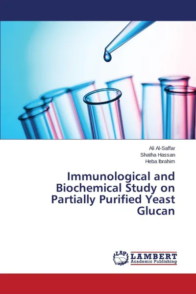 Обложка книги Immunological and Biochemical Study on Partially Purified Yeast Glucan, Al-Saffar Ali, Hassan Shatha, Ibrahim Heba