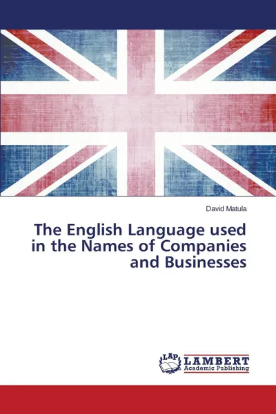 Обложка книги The English Language used in the Names of Companies and Businesses, Matula David