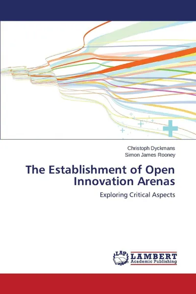 Обложка книги The Establishment of Open Innovation Arenas, Dyckmans Christoph, Rooney Simon James